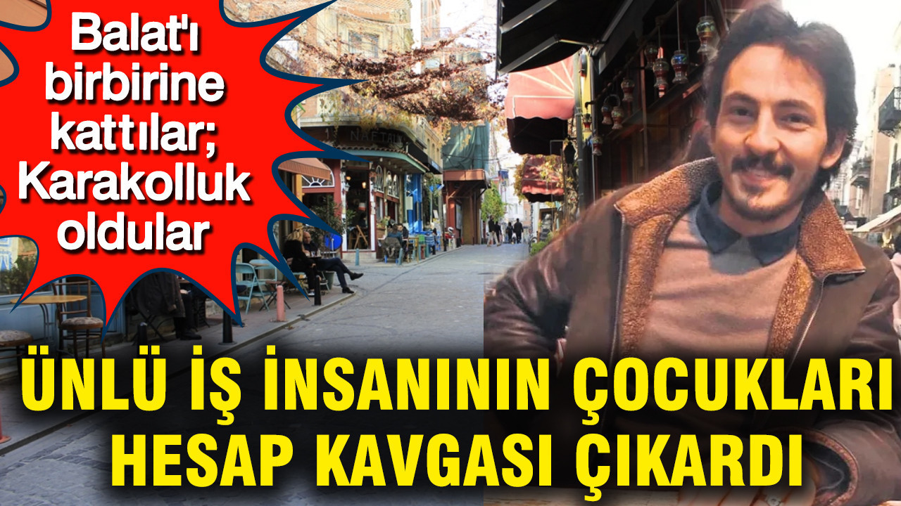 800 TL’lik Hesap Tartışması: Öztürk Şerefoğlu’nun Oğulları Balat’ta Olay Çıkardı