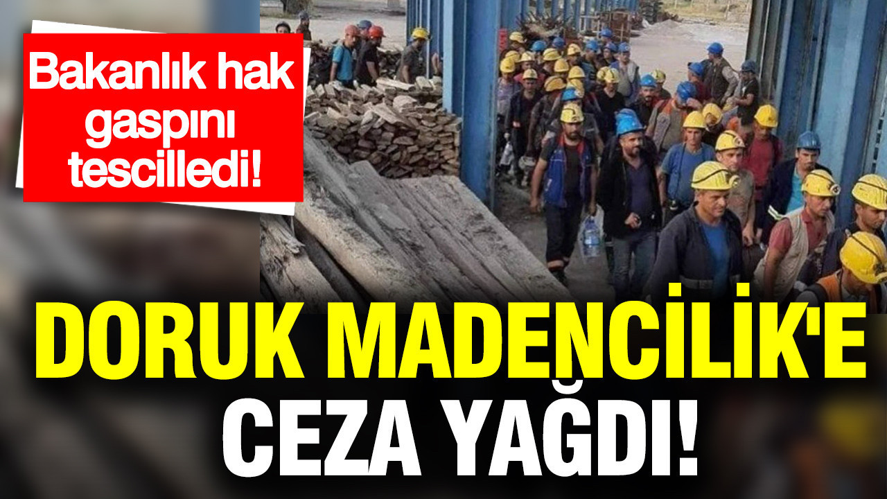 Bakanlık Doruk Madencilik’e Ceza Kesti: İşçi Alacaklarının Bir Kısmı Yatırıldı