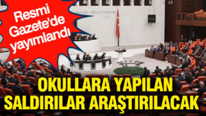 resmi-gazetede-yayimlandi-okullara-yapilan-saldirilar-arastirilacak-8Oyh9jaT