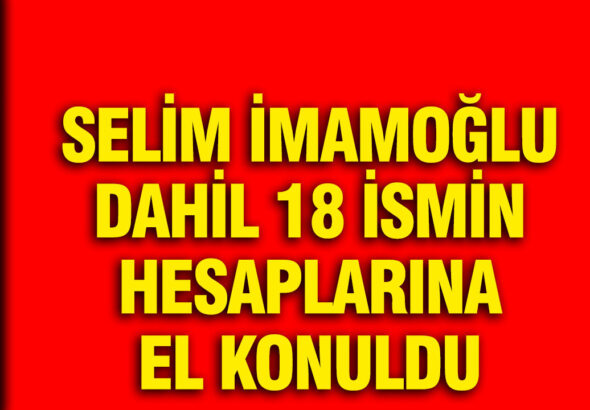 ibbye-yeni-sorusturma-selim-imamoglu-dahil-18-ismin-hesaplarina-el-konuldu-AK2vRT41