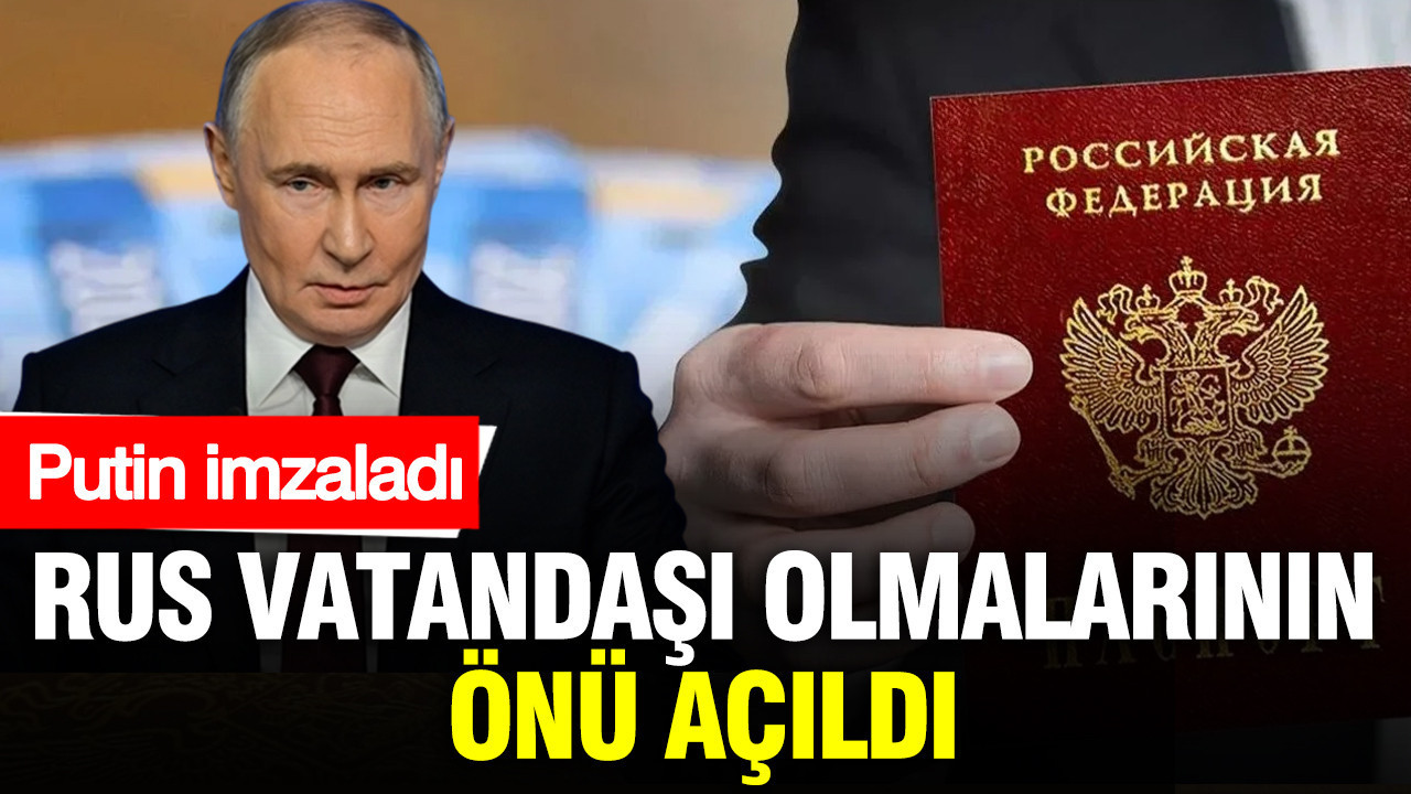 putin-imzaladi-rus-vatandasi-olmalarinin-onu-acildi-YlVhQFH5